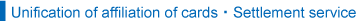 Unification of affiliation of cards�Settlement service